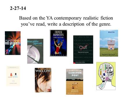 2-27-14 Based on the YA contemporary realistic fiction you’ve read, write a description of the genre.