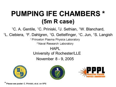 PUMPING IFE CHAMBERS * (5m R case) 1 C. A. Gentile, 1 C. Priniski, 2 J. Sethian, 1 W. Blanchard, 1 L. Ciebiera, 1 F. Dahlgren, 1 G. Gettelfinger, 1 C.