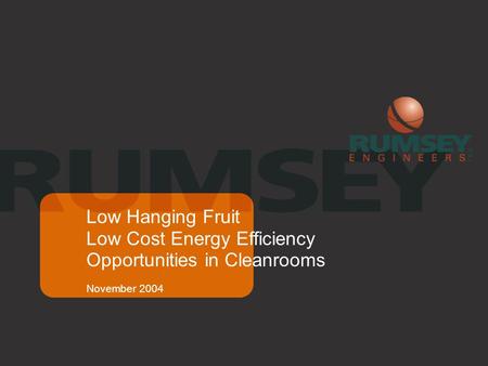 November 2004 Low Hanging Fruit Low Cost Energy Efficiency Opportunities in Cleanrooms.