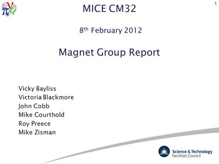 MICE CM32 8 th February 2012 Magnet Group Report Vicky Bayliss Victoria Blackmore John Cobb Mike Courthold Roy Preece Mike Zisman 1.