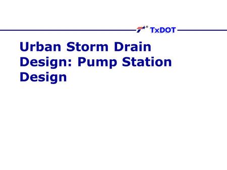 Urban Storm Drain Design: Pump Station Design. Purposes To lift stormwater to higher elevation when discharge of local collection system lies below regional.