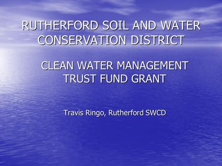 RUTHERFORD SOIL AND WATER CONSERVATION DISTRICT CLEAN WATER MANAGEMENT TRUST FUND GRANT Travis Ringo, Rutherford SWCD.