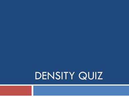 DENSITY QUIZ. Question 1 What two instruments would be best to use to measure the density of a Japanese yen? a. Ruler and triple beam balance b. Graduated.