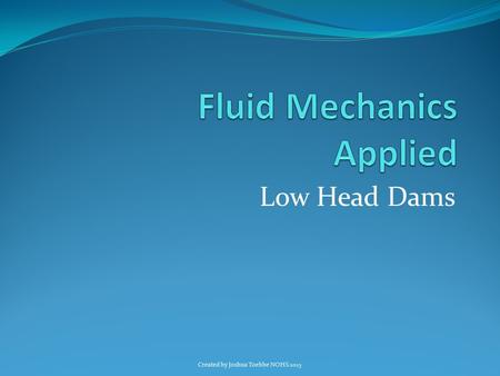 Low Head Dams Created by Joshua Toebbe NOHS 2015.