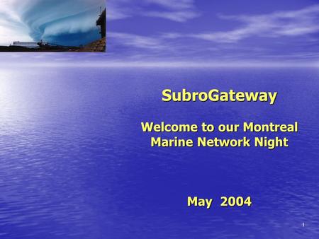 1 SubroGateway Welcome to our Montreal Marine Network Night May 2004.