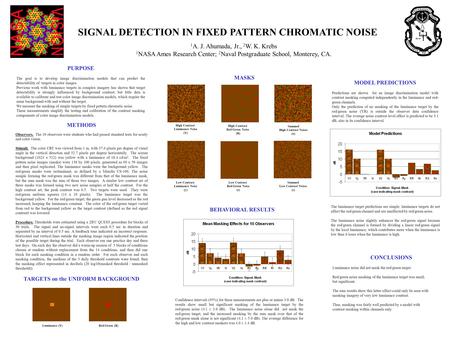 SIGNAL DETECTION IN FIXED PATTERN CHROMATIC NOISE 1 A. J. Ahumada, Jr., 2 W. K. Krebs 1 NASA Ames Research Center; 2 Naval Postgraduate School, Monterey,