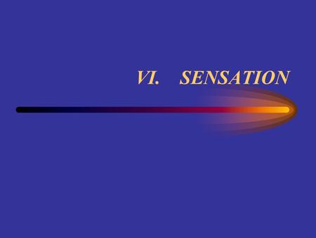 VI. SENSATION. Two pieces of the puzzle.... The nervous system’s job is to coordinate us with our environment. –Electric-chemical process We are exposed.