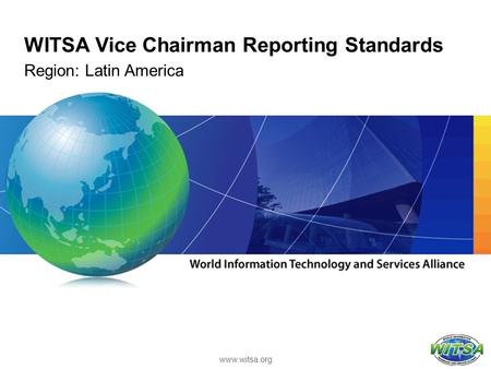 WITSA Vice Chairman Reporting Standards Region: Latin America www.witsa.org.