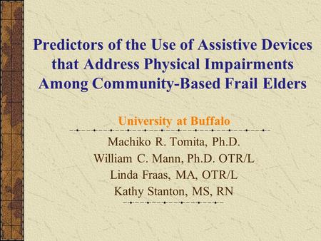 Predictors of the Use of Assistive Devices that Address Physical Impairments Among Community-Based Frail Elders University at Buffalo Machiko R. Tomita,