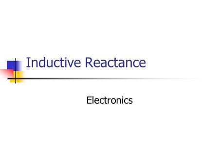 Inductive Reactance Electronics. Inductors in AC Circuits.