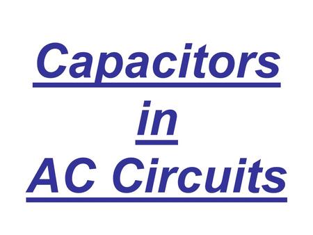 Capacitors in AC Circuits. In a capacitor in a dc circuit, charge flows until the capacitor is charged. In an ac circuit with a capacitor, charge flows.