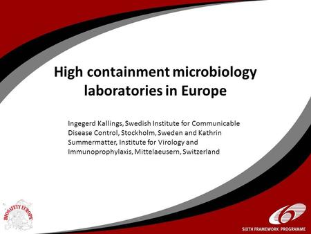 High containment microbiology laboratories in Europe Ingegerd Kallings, Swedish Institute for Communicable Disease Control, Stockholm, Sweden and Kathrin.