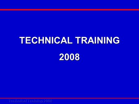 TECHNICAL TRAINING 2008.