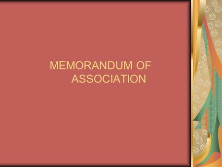 MEMORANDUM OF ASSOCIATION. MEANING OF MOA THE MOA OF A COMPANY ALSO CALLED ITS CHARTER IS A COMPANY PRINCIPAL DOCUMENT.IT REFERS TO THAT DOCUMENT WHICH.