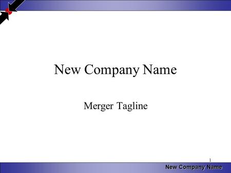 New Company Name 1 Merger Tagline. New Company Name 2 Key Points of the Merger Merger or an Acquisition If an acquisition, who is acquiring whom Degree.