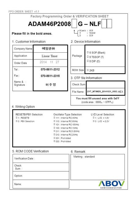 Factory Programming Order & VERIFICATION SHEET 1. Customer Information2. Device Information Company Name Application Order Date Tel : Fax : Name & : Signature.