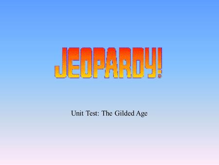 Unit Test: The Gilded Age 200 400 800 600 800 The Rise of Segregation Settling the west The Industrial Age Labor Unions 600 400 800 400 200 1000 200.