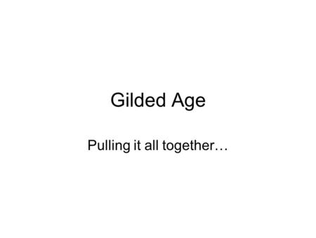 Gilded Age Pulling it all together…. Gilded Age and Race/Ethnic Conflict African-Americans –Civil Rights Cases (1883) –Plessy v. Ferguson (1896) –Lynchings.