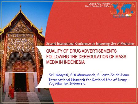 QUALITY OF DRUG ADVERTISEMENTS FOLLOWING THE DEREGULATION OF MASS MEDIA IN INDONESIA Sri Hidayati, Siti Munawaroh, Sulanto Saleh-Danu International Network.