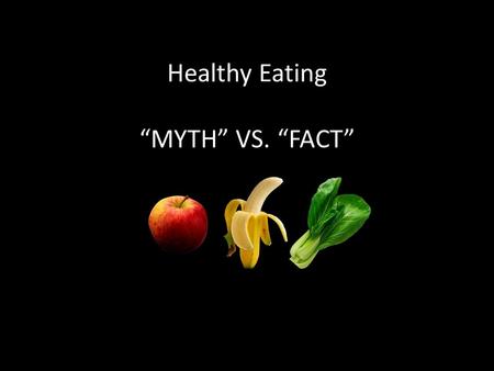 Healthy Eating “MYTH” VS. “FACT”. 1. All fats are bad, and following a low-fat diet is the best way to lose weight!