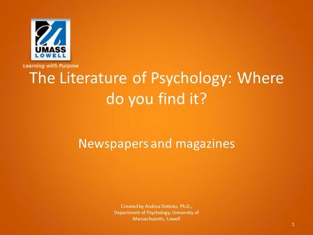 The Literature of Psychology: Where do you find it? Newspapers and magazines Created by Andrea Dottolo, Ph.D., Department of Psychology, University of.