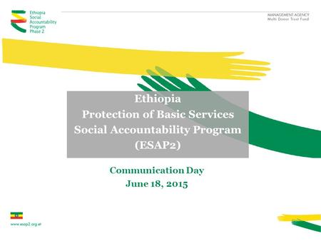 Ethiopia Protection of Basic Services Social Accountability Program (ESAP2) Communication Day June 18, 2015.