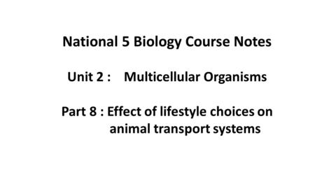 National 5 Biology Course Notes Unit 2 : Multicellular Organisms Part 8 : Effect of lifestyle choices on animal transport systems.