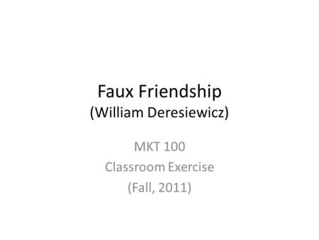 Faux Friendship (William Deresiewicz) MKT 100 Classroom Exercise (Fall, 2011)