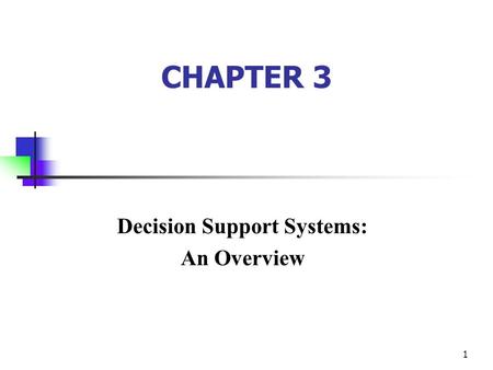 1 CHAPTER 3 Decision Support Systems: An Overview.