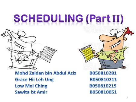 Scheduling (Part II) Mohd Zaidan bin Abdul Aziz B