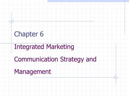 Chapter 6 Integrated Marketing Communication Strategy and Management.