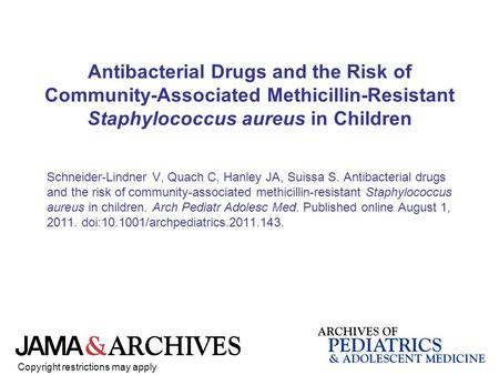 Antibacterial Drugs and the Risk of Community-Associated Methicillin-Resistant Staphylococcus aureus in Children Schneider-Lindner V, Quach C, Hanley JA,