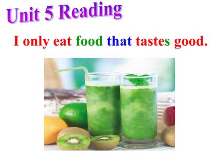 I only eat food that tastes good. What do you prefer to eat / drink? Why ? fried/fraid/ food fruit juice meat fish vegetables coffee ice cream rice candieshamburger.