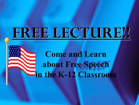 FREE LECTURE!! Come and Learn about Free Speech in the K-12 Classroom.