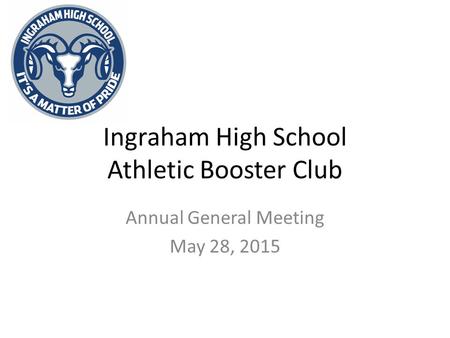 Ingraham High School Athletic Booster Club Annual General Meeting May 28, 2015.