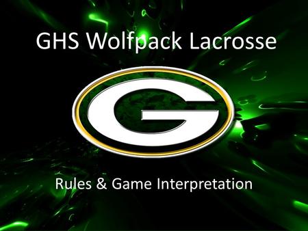 GHS Wolfpack Lacrosse Rules & Game Interpretation.