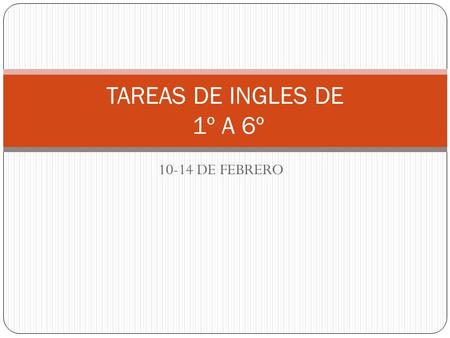 10-14 DE FEBRERO TAREAS DE INGLES DE 1º A 6º. 1º A HOMEWORK´S MISS MAYRA CORPUS MONDAYTUESDAYWEDNESDAYTHURSDAYFRIDAY Draw the instructions (look the notebook)