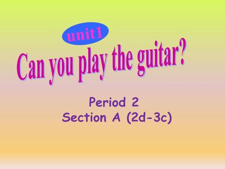 unit1 Period 2 Section A (2d-3c) Can you say how many clubs you have learned? 游泳俱乐部 国际象棋俱乐部 英语俱乐部 音乐俱乐部 艺术俱乐部 故事会俱乐部 swimming club art club music club.