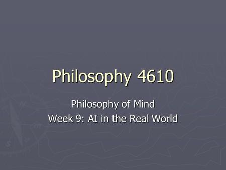 Philosophy 4610 Philosophy of Mind Week 9: AI in the Real World.