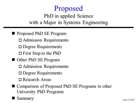 Proposed PhD in applied Science with a Major in Systems Engineering nProposed PhD SE Program o Admission Requirements o Degree Requirements o First Step.