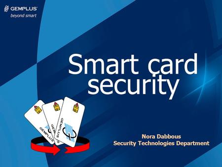 Smart card security Nora Dabbous Security Technologies Department.