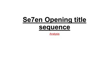 Se7en Opening title sequence Analysis. Mise – en - scene Location and setting – The opening title sequence for se7en does not include any long shots of.