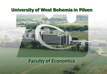 University of West Bohemia in Pilsen Faculty of Economics.