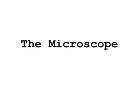 The Microscope Types of Microscopes Compound light microscope Electron microscope Scanning Electron Microscope.