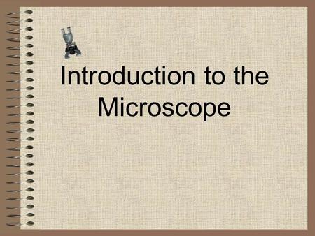 Introduction to the Microscope