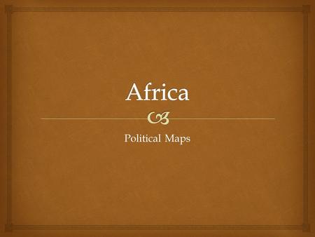 Political Maps.   Here is a link to an interactive map…  Use the link to practice the countries of Africa!  This link says the names of the countries.