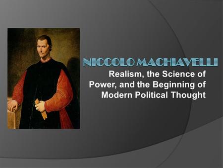 Realism, the Science of Power, and the Beginning of Modern Political Thought.