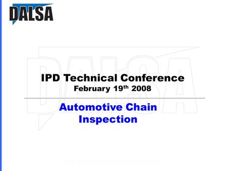 IPD Technical Conference February 19 th 2008 Automotive Chain Inspection.