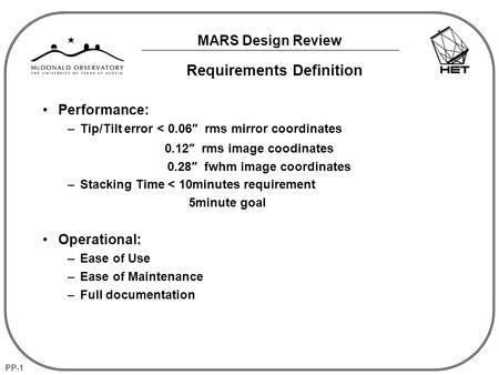 MARS Design Review PP-1 Requirements Definition Performance: –Tip/Tilt error < 0.06″ rms mirror coordinates 0.12″ rms image coodinates 0.28″ fwhm image.