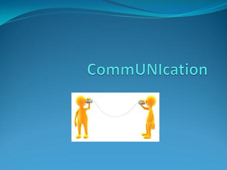 1. What is communication? The process: 1. Create and send a message 2. Receive and process the message.